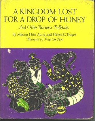 A kingdom lost for a drop of honey,: And other Burmese folktales, by Htin Aung (Hardcover)