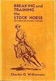 Breaking and Training the Stock Horse (and Teaching Basic Principles of Dressage) by