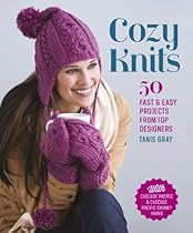 Cozy Knits: 50 Fast  Easy Projects from Top Designers