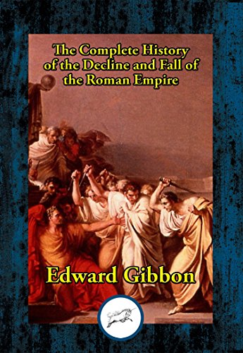 The History of the Decline and Fall of the Roman Empire: Complete