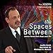 The Spaces Between: Unseen Forces that Shape Your Life by