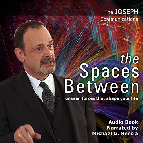 The Spaces Between: Unseen Forces that Shape Your Life by Michael Reccia