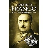 Francisco Franco: A Life From Beginning to End