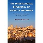 The International Diplomacy of Israel's Founders: Deception at the United Nations in the Quest for Palestine