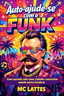 Livro Auto-ajude-se com o funk: Como aprender sobre amor, trabalho e autoestima ouvindo música brasileira (Coleção Razão Rebolada Livro 1)