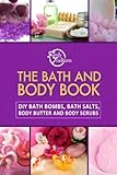 The Bath and Body Book: DIY Bath Bombs, Bath Salts, Body Butter and Body Scrubs