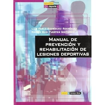 Manual de prevención y rehabilitación de lesiones deportivas (Actividad física y deporte. Salud y tiempo libre)