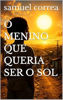 Livro O MENINO QUE QUERIA SER O SOL
