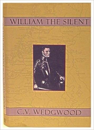 William the Silent, William of Nassau, Prince of Orange, 1533-1584, by C. V. Wedgwood