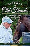 History of Old Friends: A Home for Retired Thoroughbreds (Sports) by Rick Capone