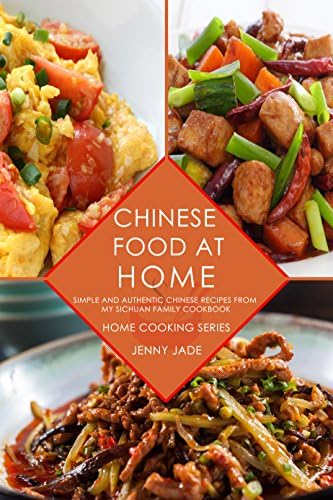 Chinese Food At Home: Simple and Authentic Chinese Recipes from My Sichuan Family Cookbook (Home Cooking Series, Real Sichuan Chinese Cookbook, Chinese Cooking, Szechuan Cuisine)