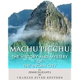 Machu Picchu: The History and Mystery of the Incan City