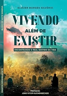 Livro VIVENDO ALEM DE EXISTIR: ENCONTRANDO O REAL SENTIDO DA VIDA