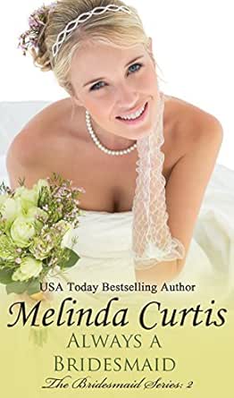 Always A Bridesmaid The Bridesmaids Series Book 2 Kindle Edition By Curtis Melinda Literature Fiction Kindle Ebooks Amazon Com