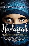 Hadassah, Queen Esther of Persia by Diana Wallis Taylor