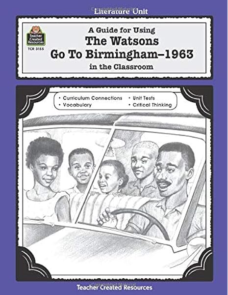Amazon Com A Guide For Using The Watsons Go To Birmingham 1963 In The Classroom Literature Unit Literature Units 0014467031552 Teacher Created Resources Staff Debra Books