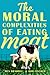 The Moral Complexities of Eating Meat - Book by Robert William Fischer PhD