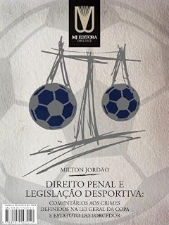 Livro Direito Penal e Legislação Desportiva: Comentários aos crimes definidos na Lei Geral da Copa e Estatuto do Torcedor