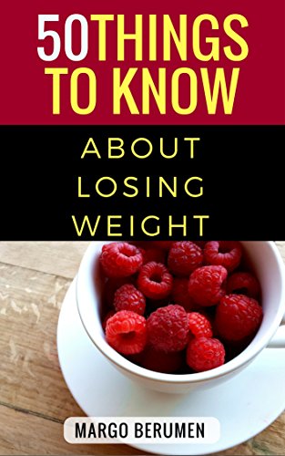 50 Things To Know About Losing Weight: Keeping it healthy, smart and in the budget.