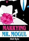 Marrying Mr. Mogul: A CEO Billionaire Contemporary Romance