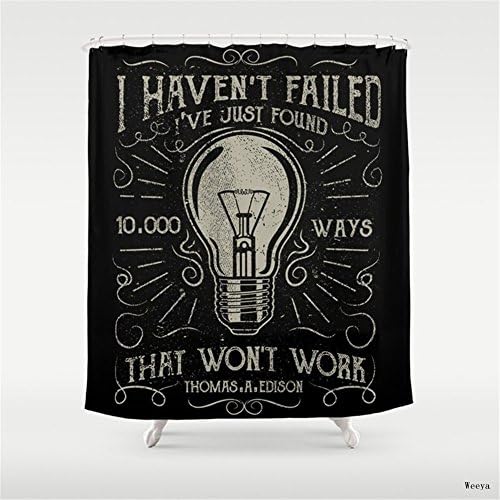 Weeya I haven't failed,i've just found 10000 ways that won't work.Thomas A. Edison Shower Curtain 60 x 72 inch