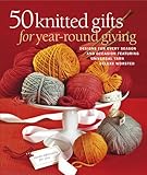 50 Knitted Gifts for Year-Round Giving: Designs for Every Season and Occasion Featuring Universal Yarn Deluxe Worsted by Sixth&Spring Books