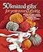 50 Knitted Gifts for Year-Round Giving: Designs for Every Season and Occasion Featuring Universal Yarn Deluxe Worsted by Sixth&Spring Books