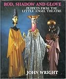 Rod, Shadow and Glove: Puppets from the Little Angel Theatre by 