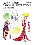 La couleur dans l'illustration de mode - Techniques de dessin et de peinture (Mode-Bijoux) (French Edition) by Tiziana Paci, Leila Bendifallah