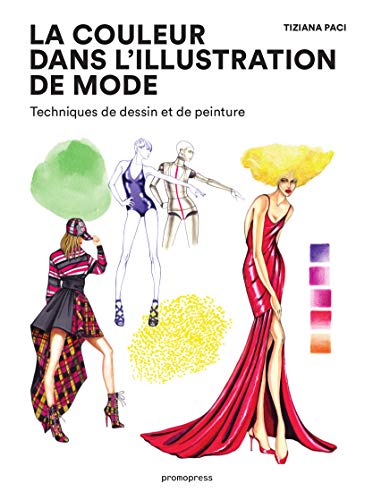 La couleur dans l'illustration de mode - Techniques de dessin et de peinture (Mode-Bijoux) (French Edition) by Tiziana Paci