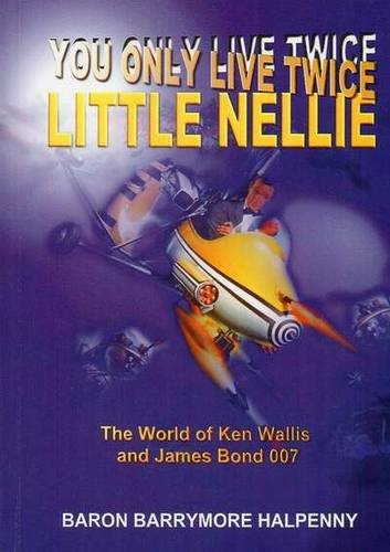 You Only Live Twice Little Nellie The World Of Ken Wallis And James Bond 007 Amazon Co Uk Halpenny Baron Barrymore Books You Only Live Twice Little Nellie The World Of Ken Wallis And James Bond 007 Amazon Co Uk Halpenny Baron Barrymore Books