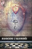 Magiciens et Illuminés: Les Templiers, Nicolas Flamel, Saint Germain, HP Blavatsky, Les Rose+Croix, by Maurice Magre