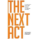 The Next Act: A Complete Guide to Career Change, Professional Reinvention, and Finding Work That Matters