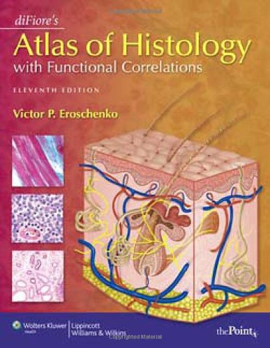 diFiore's Atlas of Histology with Functional Correlations (Point (Lippincott Williams & Wilkins)), by Victor P. Eroschenko PhD