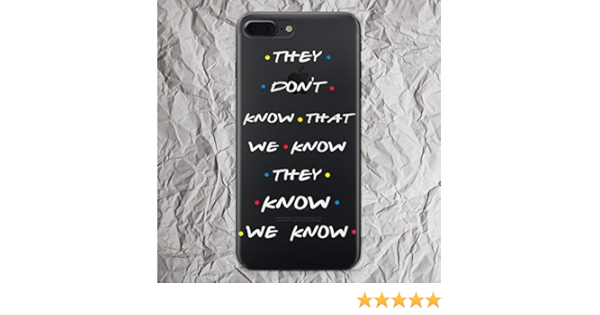 Amazon Com Friends Tv Show Iphone 7 8 6 6s Plus X Case They Dont Know We Know They Know T Shirt Merchandise For Iphone 5 5s Se 5se 4 4s Shirt Sweatshirt