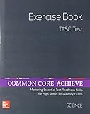 Common Core Achieve, TASC Exercise Book Science (BASICS & ACHIEVE)