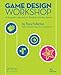 Game Design Workshop: A Playcentric Approach to Creating Innovative Games, Third Edition
