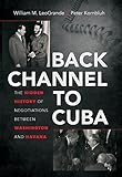 Back Channel to Cuba: The Hidden History of Negotiations between Washington and Havana