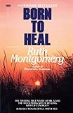 Born to Heal by Ruth Montgomery (1995-01-03)