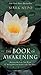 The Book of Awakening: Having the Life You Want by Being Present to the Life You Have