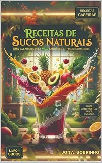 Livro RECEITAS DE SUCOS NATURAIS: UMA AVENTURA PELA VIDA SAUDÁVEL E TRANSFORMADORA