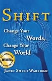 Shift: Change Your Words, Change Your World by Janet Smith Warfield