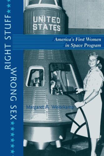 Right Stuff, Wrong Sex: America's First Women in Space Program: America's First Women in Space Program (Revised) (Gender Relations in the American Experience)