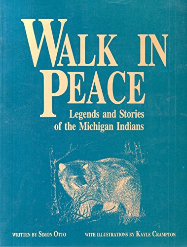 Walk in Peace: Legends and Stories of the Michigan Indians by Simon Otto