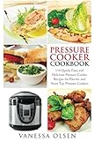 Pressure Cooker Cookbook: 110 Quick, Easy, and Delicious Pressure Cooker Recipes for Electric and Stove Top Pressure Cookers by Vanessa Olsen