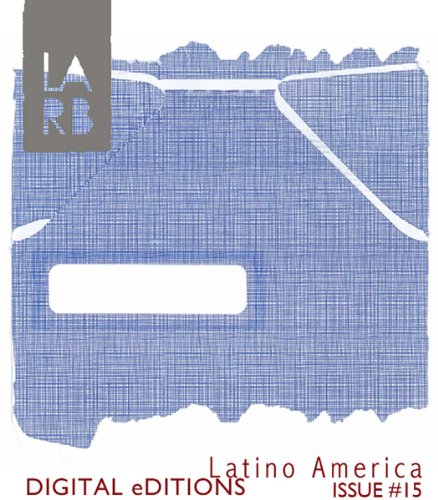 Los Angeles Review of Books - Digital Editions: Latin America (Los Angeles Review of Books Digital Editions Book 15)