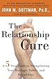The Relationship Cure: A 5 Step Guide to Strengthening Your Marriage, Family, and Friendships
