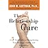 The Relationship Cure: A 5 Step Guide to Strengthening Your Marriage, Family, and Friendships