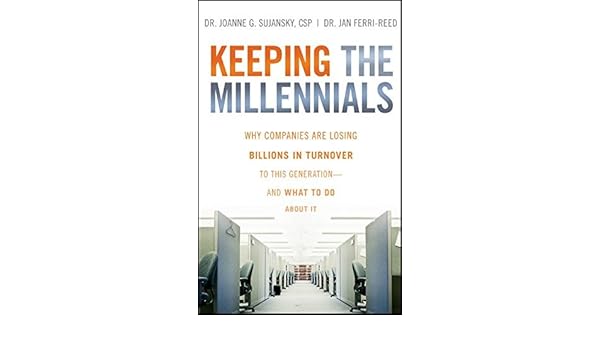 Keeping The Millennials Why Companies Are Losing Billions In