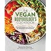 The Vegan Bodybuilder’s Cookbook: Essential Recipes and Meal Plans for Plant-Based Bodybuilding
